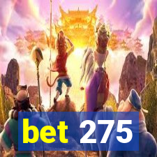 bet 275